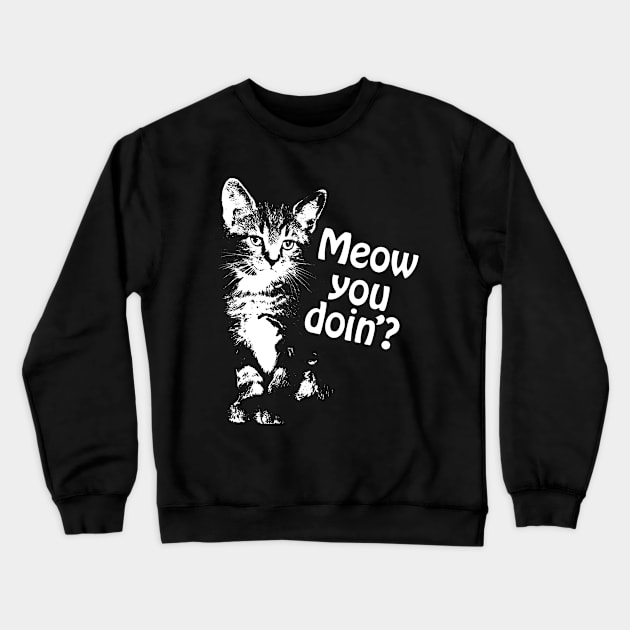 Meow You Doin'? Crewneck Sweatshirt by SkarloCueva